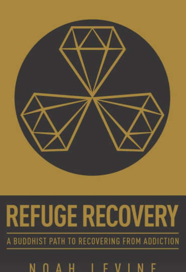Refuge Recovery: A Buddhist Path to Recovering from Addiction